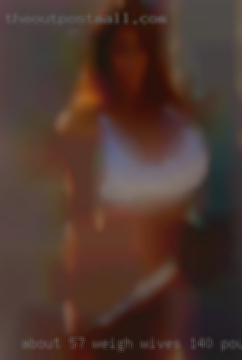 About 5'7, weigh wives 140 pounds from Bucks County.