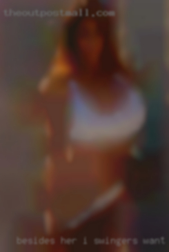 Besides her I swingers want just ask.