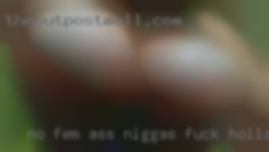 No Fem ASS NIGGAS fuck HOLLA AT me.